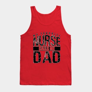 my favorite nurse calls me dad Tank Top